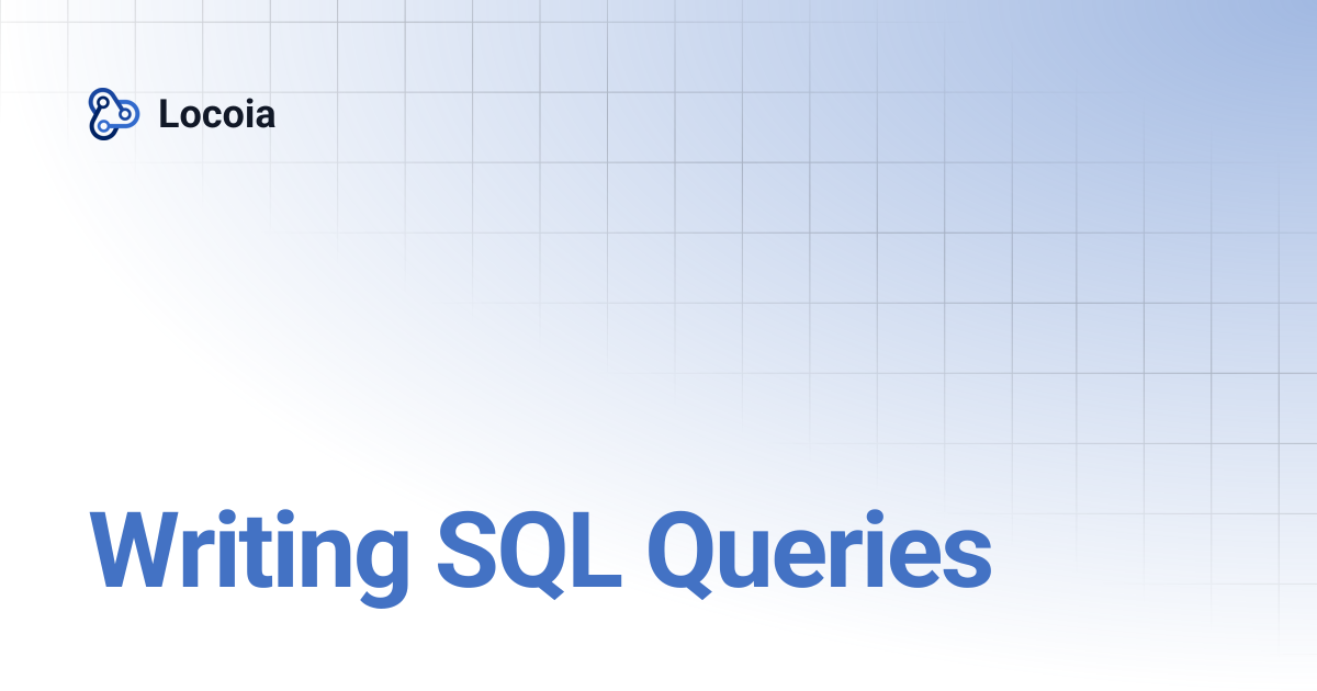 Writing SQL Queries | Locoia